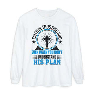 Faith Is Trusting God Christian long sleeve T-shirt with inspirational cross design and trust God's plan message