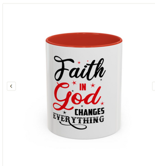 Faith in God Changes Everything 11 oz Christian accent coffee mug with colored interior and handle