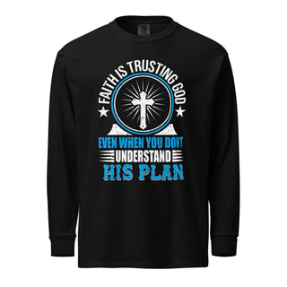 Unisex Faith Is Trusting God Long Sleeve T-Shirt garment dyed heavyweight