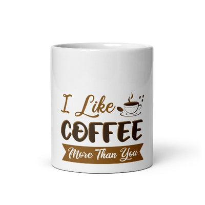 I like coffee more than you mug